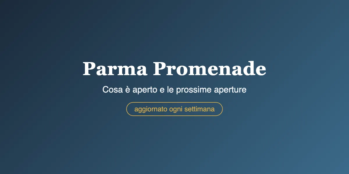 Parma Promenade: cosa è aperto e le prossime aperture