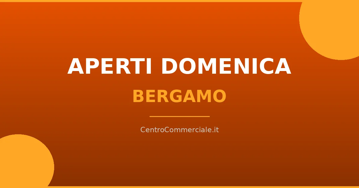 Centri commerciali aperti la domenica a Bergamo