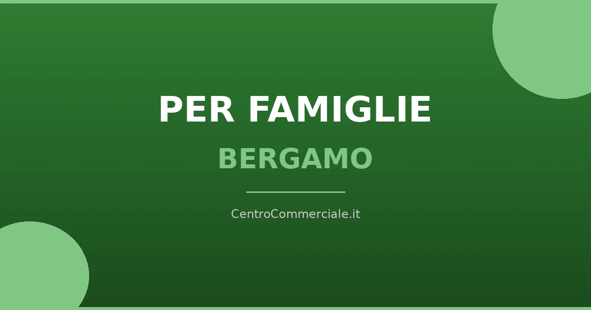 Centri commerciali per famiglie a Bergamo