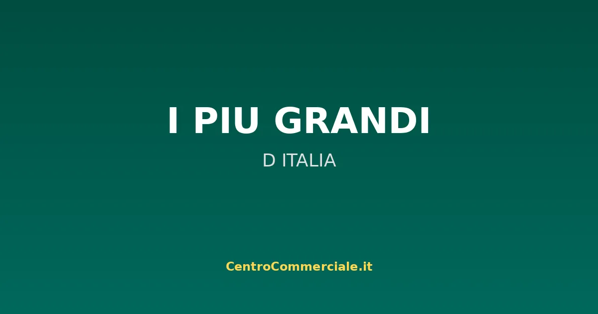 I centri commerciali piu grandi d'Italia classifica