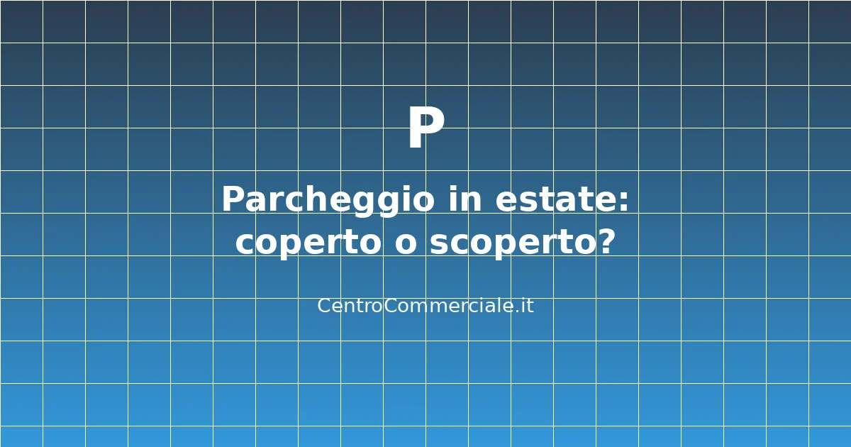 Parcheggio centro commerciale estate coperto scoperto