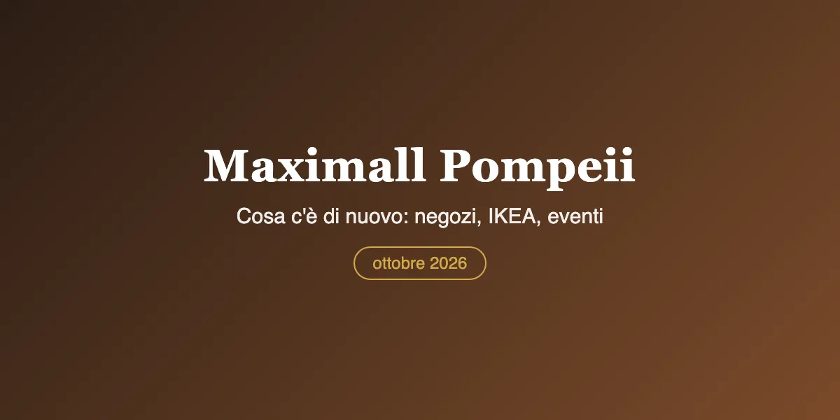 Maximall Pompeii: cosa c'è di nuovo nell'autunno 2026