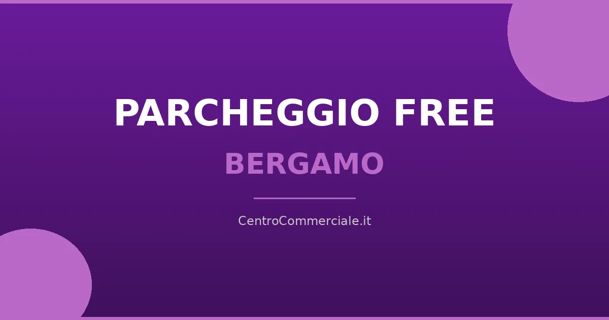 Centri commerciali con parcheggio gratuito a Bergamo