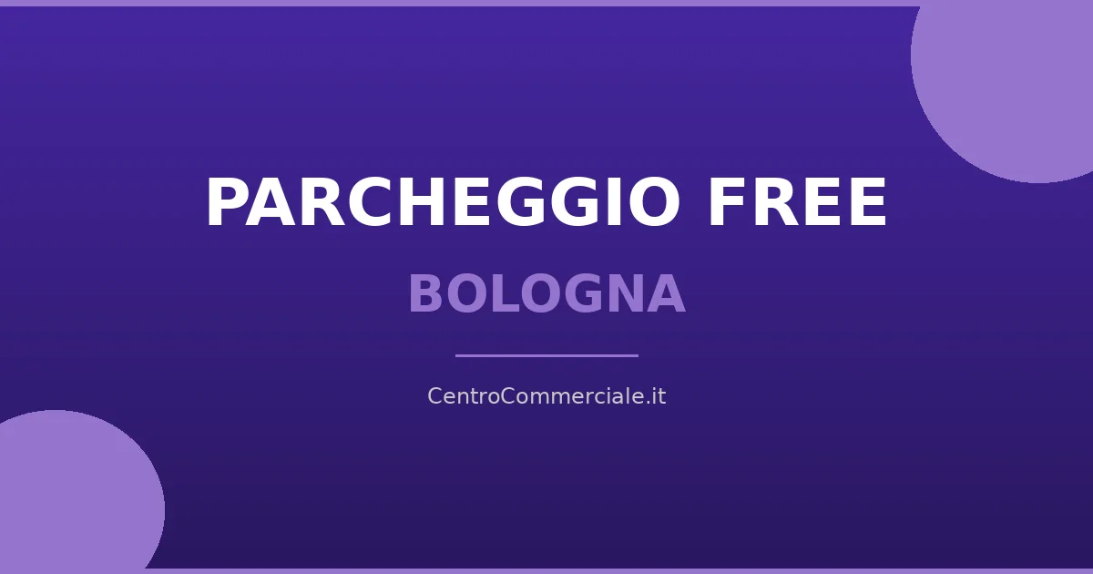 Centri commerciali con parcheggio gratuito a Bologna