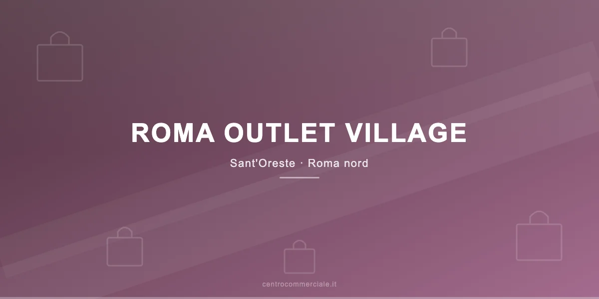 Roma Outlet Village a Sant'Oreste, nuovo outlet a nord di Roma